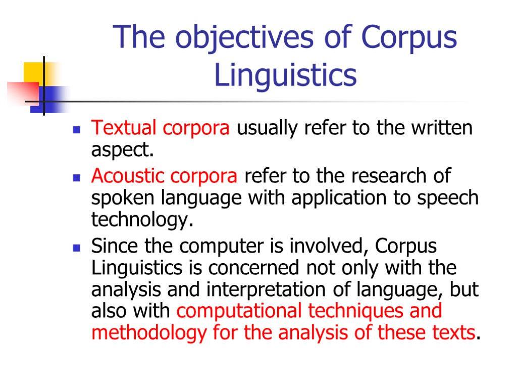 The objectives of Corpus Linguistics Textual corpora usually refer to the written aspect. Acoustic